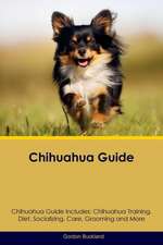 Chihuahua Guide Chihuahua Guide Includes