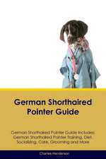 German Shorthaired Pointer Guide German Shorthaired Pointer Guide Includes