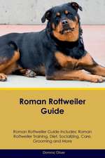 Roman Rottweiler Guide Roman Rottweiler Guide Includes