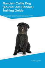 Flanders Cattle Dog (Bouvier des Flandes) Training Guide Flanders Cattle Dog Training Includes