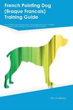 French Pointing Dog (Braque Francais) Training Guide French Pointing Dog Training Includes