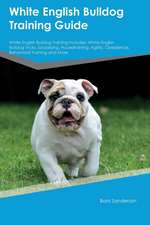 White English Bulldog Training Guide White English Bulldog Training Includes