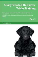 Curly Coated Retriever Tricks Training Curly Coated Retriever Tricks & Games Training Tracker & Workbook. Includes