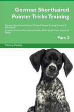 German Shorthaired Pointer Tricks Training German Shorthaired Pointer Tricks & Games Training Tracker & Workbook. Includes