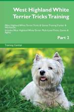 West Highland White Terrier Tricks Training West Highland White Terrier Tricks & Games Training Tracker & Workbook. Includes