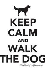 Keep Calm Walk The Dog Workbook of Affirmations Keep Calm Walk The Dog Workbook of Affirmations