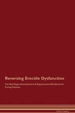 Reversing Erectile Dysfunction The Raw Vegan Detoxification & Regeneration Workbook for Curing Patients