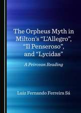 The Orpheus Myth in Milton's Alaallegroa, AIL Penserosoa, and Alycidasa