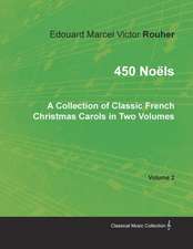 450 Noëls - A Collection of Classic French Christmas Carols in Two Volumes - Volume 2