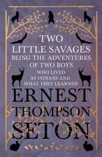 Two Little Savages - Being the Adventures of Two Boys who Lived as Indians and What They Learned