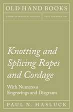 Knotting and Splicing Ropes and Cordage - With Numerous Engravings and Diagrams