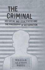 The Criminal - His Social and Legal Status and the Philosophy of Reformation