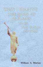 Why I Believe the Book of Mormon to Be the Word of God