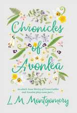 Chronicles of Avonlea, in Which Anne Shirley of Green Gables and Avonlea Plays Some Part ..