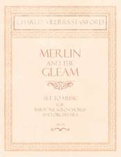 Merlin and the Gleam - Set to Music for Baritone Solo, Chorus and Orchestra - Op.172