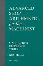 Advanced Shop Arithmetic for the Machinist - Machinery's Reference Series - Number 52