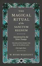 The Magical Ritual of the Sanctum Regnum - Interpreted by the Tarot Trumps - Translated from the Mss. of Éliphas Lévi - With Eight Plates