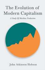 The Evolution Of Modern Capitalism - A Study Of Machine Production