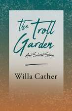 The Troll Garden and Selected Stories;With an Excerpt by H. L. Mencken