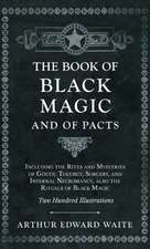 The Book of Black Magic and of Pacts;Including the Rites and Mysteries of Goetic Theurgy, Sorcery, and Infernal Necromancy, also the Rituals of Black Magic