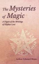 Mysteries of Magic - A Digest of the Writings of Eliphas Levi