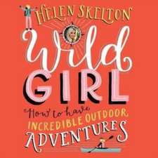 Skelton, H: Wild Girl: How to have Incredible Outdoor Advent