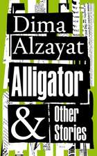 Alzayat, D: Alligator and Other Stories