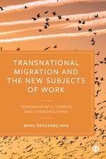 Transnational Migration and the New Subjects of Work: Transmigrants, Hybrids and Cosmopolitans