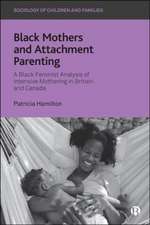 Black Mothers and Attachment Parenting – A Black F eminist Analysis of Intensive Mothering in Britain and Canada