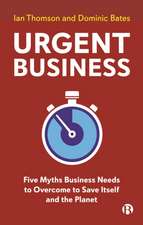 Urgent Business – Five Myths Business Needs to Ove rcome to Save Itself and the Planet