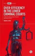 Over–Efficiency in the Lower Criminal Courts – Understanding a Key Problem and How to Fix it