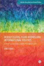 Bodily Fluids, Fluid Bodies and International Politics – Feminist Technoscience, Biopolitics and Security