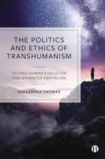 Politics and Ethics of Transhumanism – Techno– Human Evolution and Advanced Capitalism