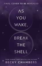 As You Wake, Break the Shell
