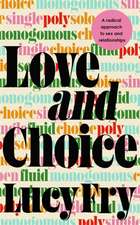 Love and Choice: A Radical Approach to Sex and Relationships