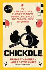 Chickdle: 75 Crime Mystery Puzzles to Solve Using Logic, Skill and the Egg-cellence of Spring