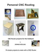 Cnc Router Projects for the Hobbyist