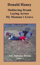 Slobbering Drunk Laying Across My Momma's Grave