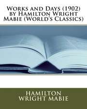 Works and Days (1902) by Hamilton Wright Mabie (World's Classics)