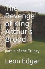 The Revenge of King Arthur's Brood