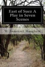 East of Suez a Play in Seven Scenes