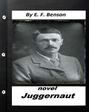 Juggernaut .Novel by E. F. Benson (Original Classics)