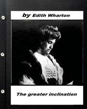 The Greater Inclination . by Edith Wharton