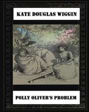 Polly Oliver's Problem; A Story for Girls(1893) by Kate Douglas Wiggin