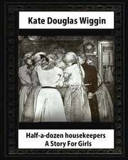 Half-A-Dozen Housekeepers(1903) a Story for Girls by Kate Douglas Smith Wiggin