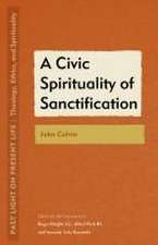 A Civic Spirituality of Sanctification – John Calvin