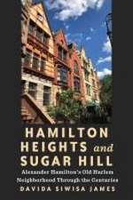 Hamilton Heights and Sugar Hill – Alexander Hamilton′s Old Harlem Neighborhood Through the Centuries