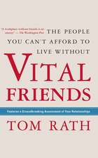 Vital Friends: The People You Can T Afford to Live Without