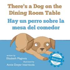 There's a Dog on the Dining Room Table / Hay un perro sobre la mesa del comedor