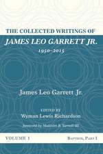 The Collected Writings of James Leo Garrett Jr., 1950-2015